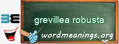WordMeaning blackboard for grevillea robusta